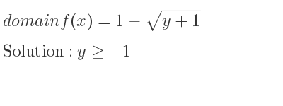 The domain of f(x)=1-sqrt(y+1) is y>=-1